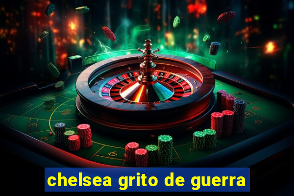 chelsea grito de guerra