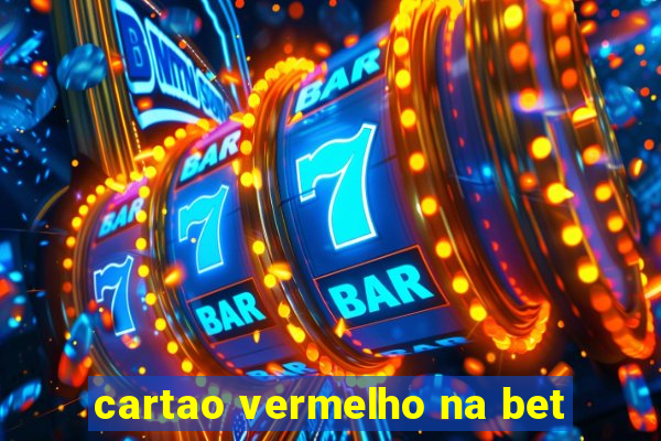 cartao vermelho na bet