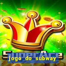 jogo do subway surf de ganhar dinheiro