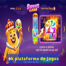 6k plataforma de jogos