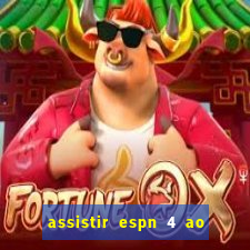 assistir espn 4 ao vivo grátis