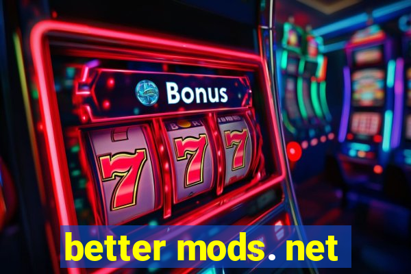 better mods. net