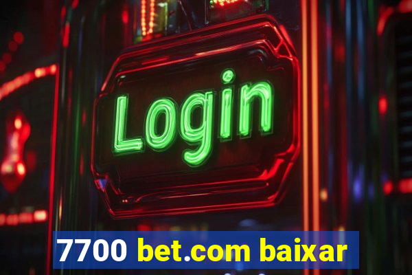 7700 bet.com baixar