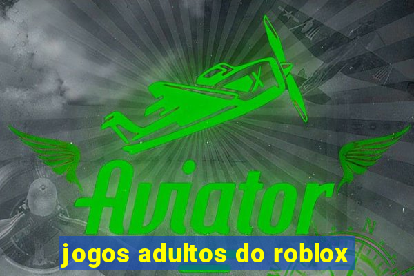 jogos adultos do roblox