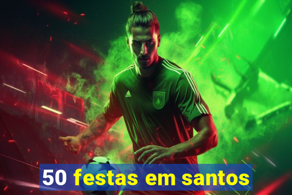 50 festas em santos