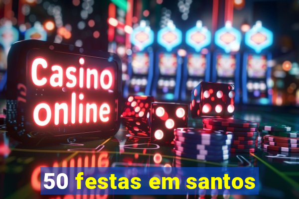 50 festas em santos