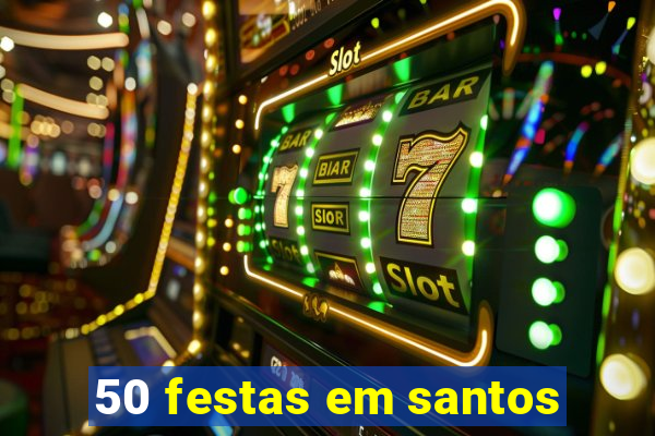 50 festas em santos