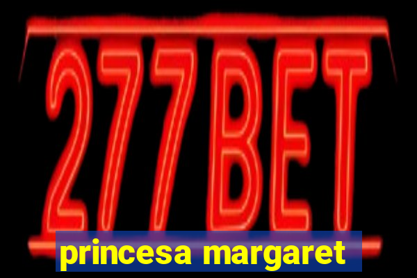 princesa margaret