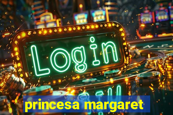 princesa margaret