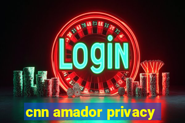 cnn amador privacy