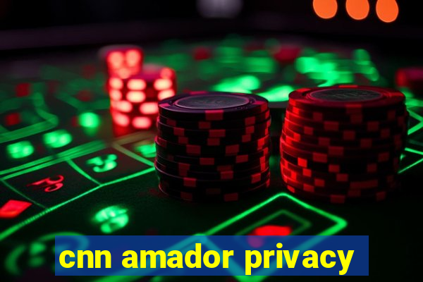 cnn amador privacy