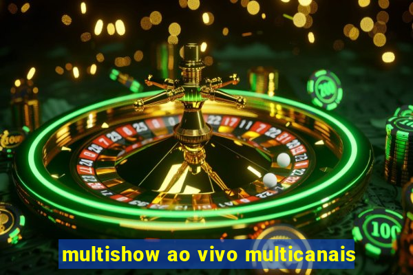 multishow ao vivo multicanais