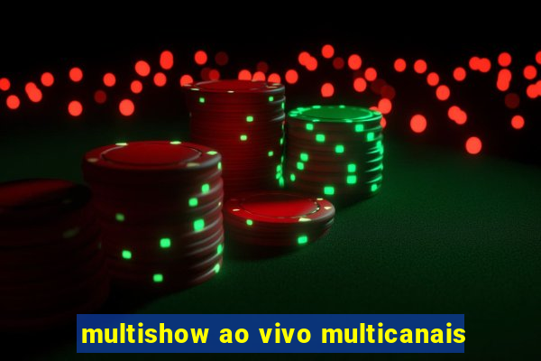 multishow ao vivo multicanais