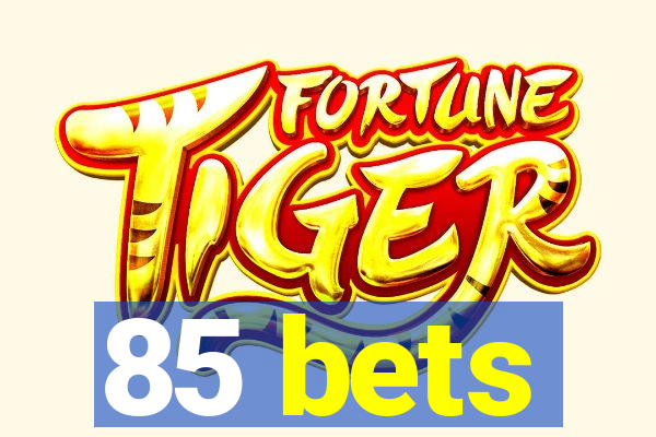 85 bets