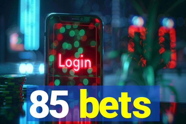 85 bets