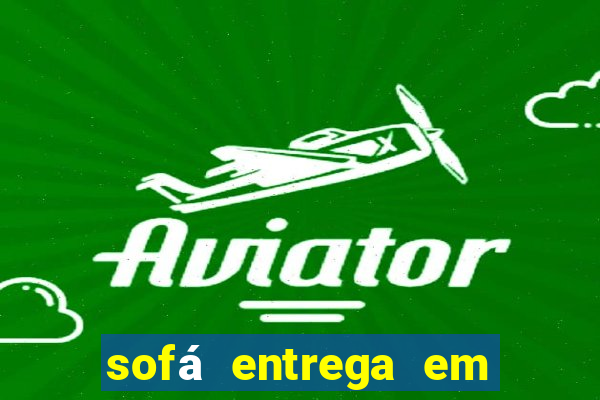 sofá entrega em 24 horas