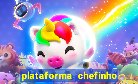 plataforma chefinho 777 bet