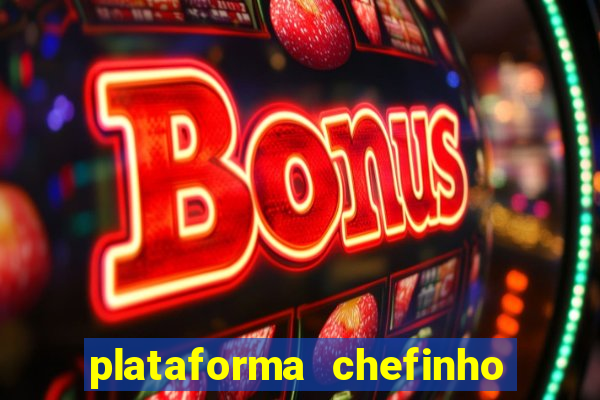 plataforma chefinho 777 bet