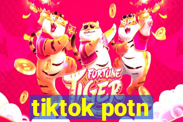 tiktok potn