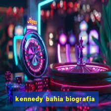 kennedy bahia biografia