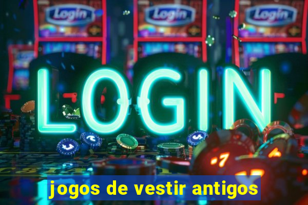 jogos de vestir antigos