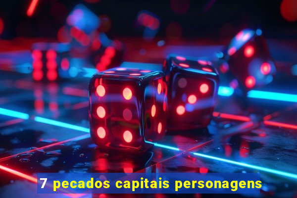 7 pecados capitais personagens