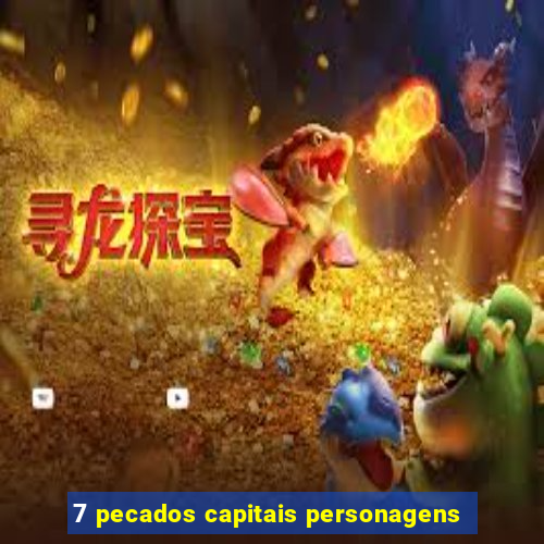 7 pecados capitais personagens