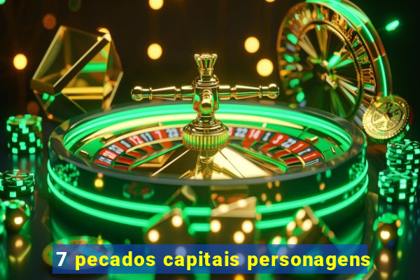 7 pecados capitais personagens