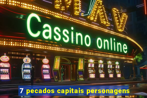 7 pecados capitais personagens