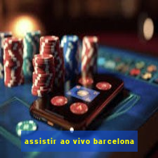 assistir ao vivo barcelona