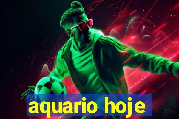 aquario hoje