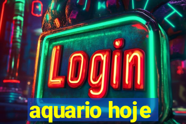 aquario hoje