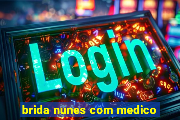 brida nunes com medico