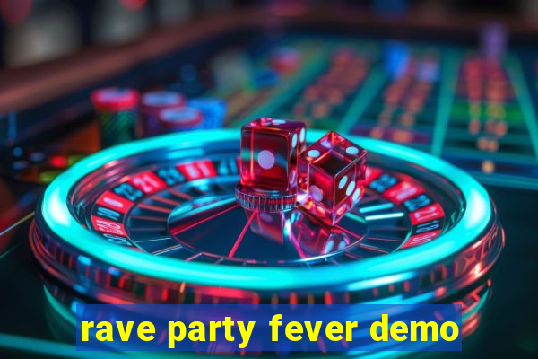 rave party fever demo