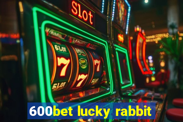 600bet lucky rabbit