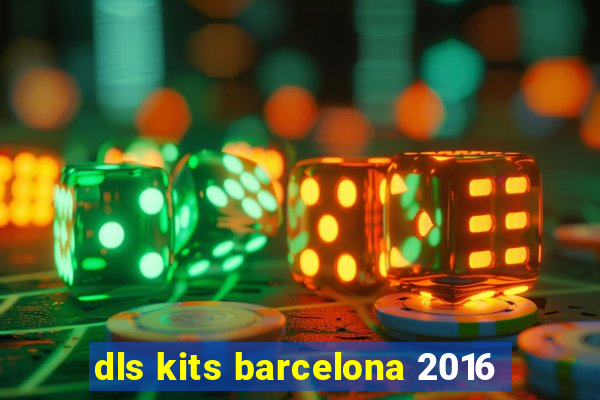 dls kits barcelona 2016