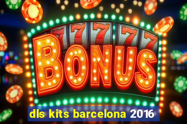 dls kits barcelona 2016