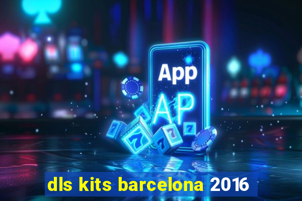 dls kits barcelona 2016