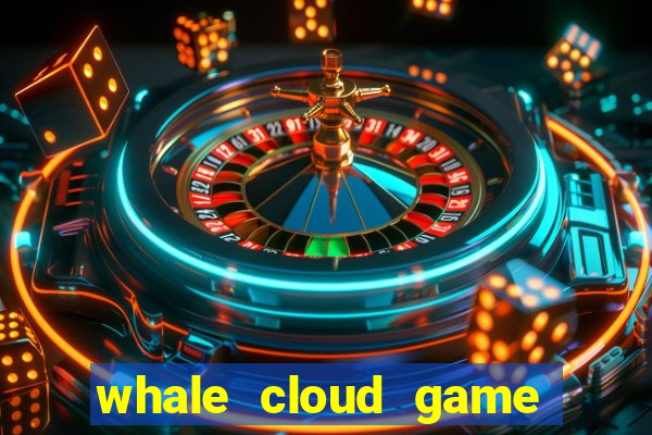 whale cloud game site oficial