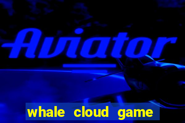 whale cloud game site oficial