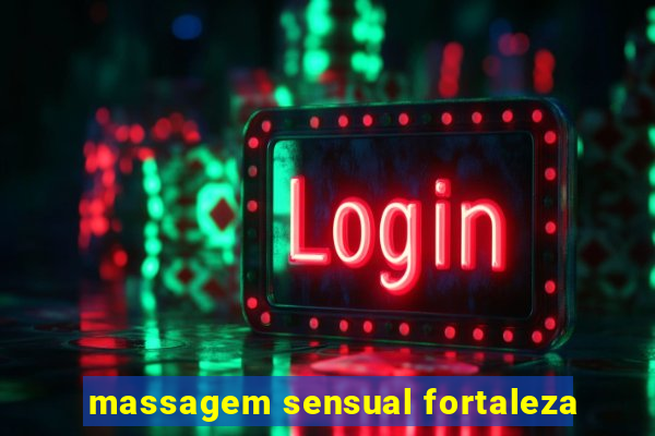 massagem sensual fortaleza