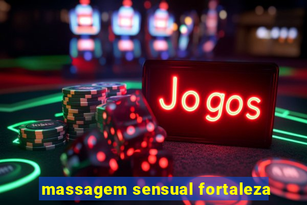 massagem sensual fortaleza