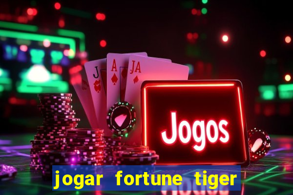 jogar fortune tiger de graca