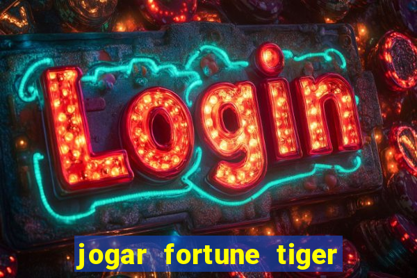 jogar fortune tiger de graca