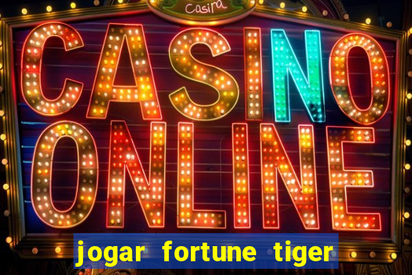 jogar fortune tiger de graca