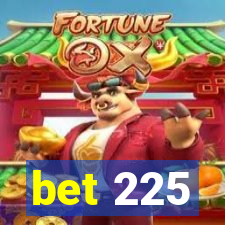 bet 225