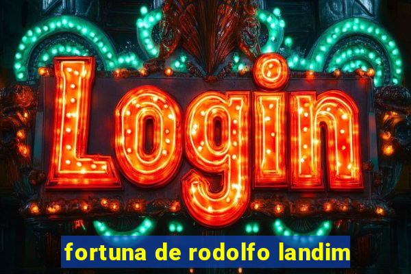 fortuna de rodolfo landim