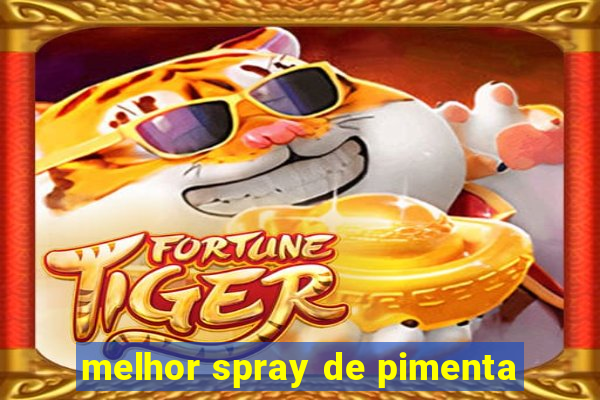 melhor spray de pimenta