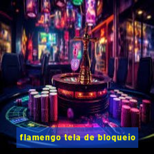 flamengo tela de bloqueio