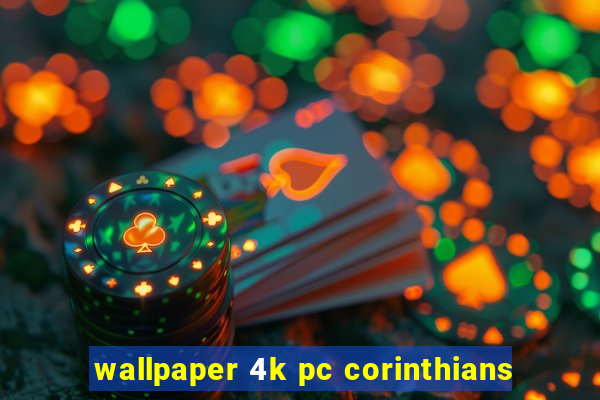 wallpaper 4k pc corinthians